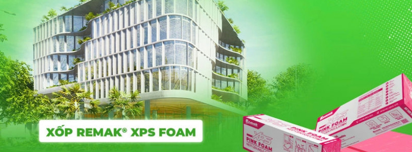 Xốp Cách Âm Cách Nhiệt Remak® XPS Foam – Quyết Định Nhỏ Khi Chọn Vật Liệu = Khác Biệt Lớn Trong Vòng Đời Công Trình